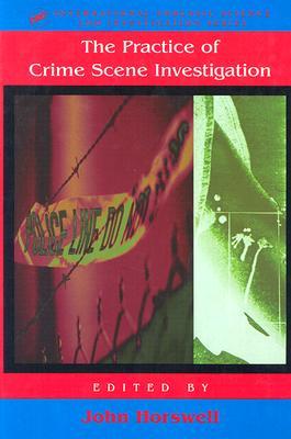 The Practice Of Crime Scene Investigation (International Forensic Science and Investigation)