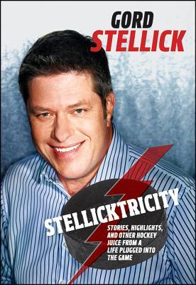 Stellicktricity: Stories, Highlights, and Other Hockey Juice from a Life Plugged into the Game (Hardcover)