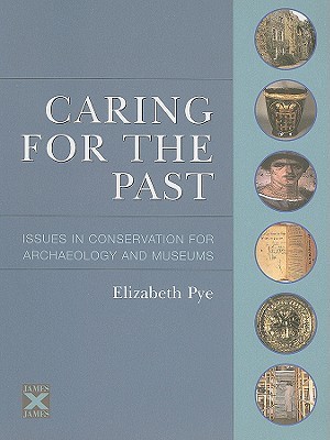 Caring For The Past: Issues in Conservation for Archaeology and Museums (heritage List)