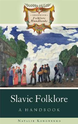 Slavic Folklore: A Handbook (Greenwood Folklore Handbooks)
