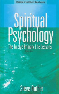 Spiritual Psychology: The Twelve Primary Life Lessons (Paperback)