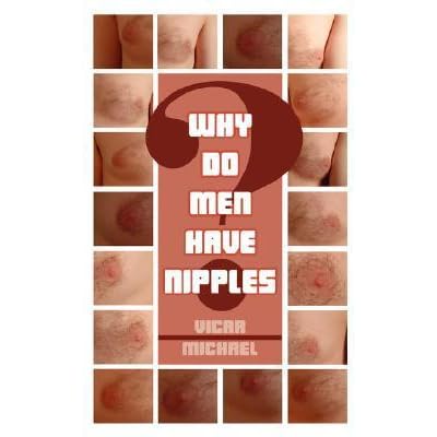 Why Do Men Have Nipples By Vicar Michael Why Do Men Have Nipples By Vicar Michael