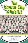The Kansas City Athletics: A Baseball History, 1954-1967 The Kansas City Athletics: A Baseball History, 1954-1967