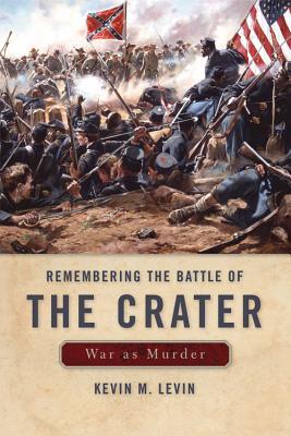 Remembering The Battle of the Crater: War as Murder (New Directions In Southern History)