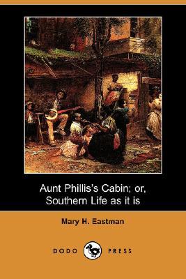 Aunt Phillis's Cabin; or, Southern Life as it is (Dodo Press)