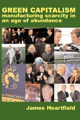 Green Capitalism: Manufacturing Scarcity in an Age of Abundance (Paperback)
