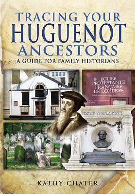 Tracing Your Huguenot Ancestors: A Guide for Family Historians (Tracing your Ancestors)