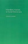 Liberalism, Fascism, or Social Democracy by Gregory M. Luebbert