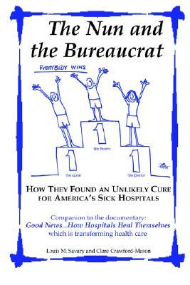 The Nun and the Bureaucrat: How They Found an Unlikely Cure for America's Sick Hospitals