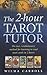 The 2-Hour Tarot Tutor : Th...