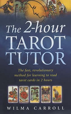 The 2-Hour Tarot Tutor : The Fast, Revolutionary Method for Learning to Read Tarot in 2 Hours (Paperback)