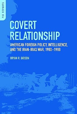 Covert Relationship: American Foreign Policy, Intelligence, and the Iran-Iraq War, 1980-1988 (PSI Reports)