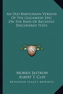 An Old Babylonian Version Of The Gilgamesh Epic On The Basis Of Recently Discovered Texts