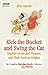 Kick the Bucket and Swing the Cat