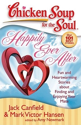 Chicken Soup for the Soul: Happily Ever After: Fun and Heartwarming Stories about Finding and Enjoying Your Mate (Paperback)