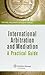 International Arbitration and Mediation: A Practical Guide (Kluwer Law International)