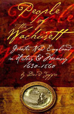 People of the Wachusett: Greater New England in History and Memory, 1630–1860 (Hardcover)