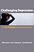 Challenging Depression: The Go-To Guide for Clinicians and Patients (Go-To Guides for Mental Health)