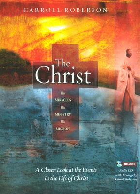The Christ: His Miracles, His Ministry, His Mission (Paperback)