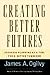 Creating Better Futures: Scenario Planning as a Tool for a Better Tomorrow