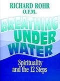 Breathing Underwater: Spirituality and the 12 Steps