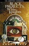 Black Projects, White Knights by Kage Baker