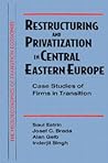 Restructuring and Privatization in Central Eastern Europe (Microeconomics of Transition Economies)