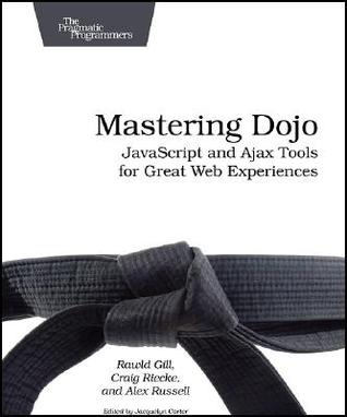 Mastering Dojo: Javascript and Ajax Tools for Great Web Experiences (Paperback)