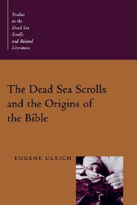 The Dead Sea Scrolls and the Origins of the Bible (Studies in the Dead Sea Scrolls and Related Literature (SDSS)ature)