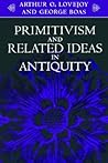 Primitivism and Related Ideas in Antiquity Primitivism and Related Ideas in Antiquity