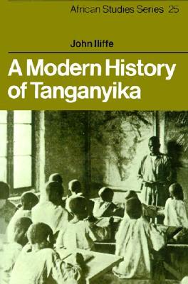 A Modern History of Tanganyika (African Studies, Series Number 25)