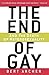 The End of Gay: And the Dea...