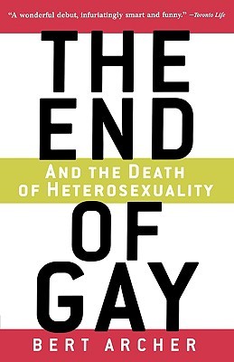 The End of Gay: And the Death of Heterosexuality (Paperback)