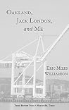 Oakland, Jack London, and Me: A Literary Biography