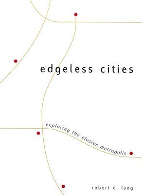 Edgeless Cities: Exploring the Elusive Metropolis (James A. Johnson Metro Series)