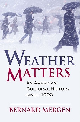 Weather Matters: An American Cultural History Since 1900 (Hardcover)