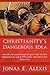 Christianity's Dangerous Idea by Jonas E. Alexis