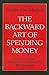 The Backward Art of Spendin...