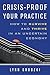 Crisis-Proof Your Practice: How to Survive and Thrive in an Uncertain Economy (Norton Professional Books (Paperback))