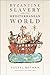 Byzantine Slavery and the Mediterranean World by Youval Rotman