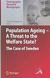 Population Ageing - A Threat to the Welfare State?: The Case of Sweden (Demographic Research Monographs)