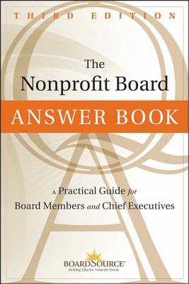The Nonprofit Board Answer Book: A Practical Guide for Board Members and Chief Executives (Hardcover)