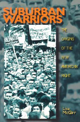 Suburban Warriors: The Origins of the New American Right (Politics and Society in Modern America)