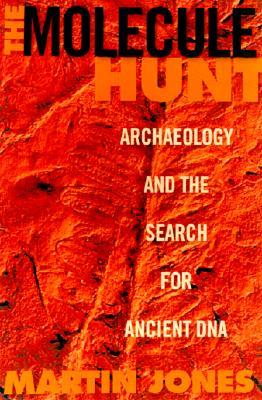 The Molecule Hunt: Archaeology and the Search for Ancient DNA