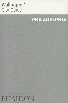 Wallpaper City Guide: Philadelphia (Wallpaper City Guide)