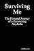 Surviving Me: The Personal Journey of a Recovering Alcoholic