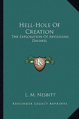 Hell-Hole Of Creation: The Exploration Of Abyssinian Danakil (Paperback)