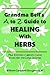 Grandma Bell´s A To Z Guide To Healing With Herbs + 16 Kitchen Cabinet Cures From Her Personal Journal.