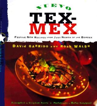 Nuevo Tex-Mex: Festive New Recipes from Just North of the Border