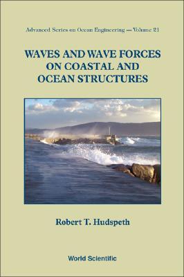 WAVES AND WAVE FORCES ON COASTAL AND OCEAN STRUCTURES (Hardcover)